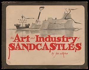 Beispielbild fr The Art and Industry of Sandcastles: Being an Illustrated Guide to Basic Constructions Along With Divers Information zum Verkauf von The Unskoolbookshop