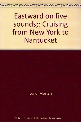 Beispielbild fr Eastward on Five Sounds: Cruising from New York to Nantucket zum Verkauf von UHR Books