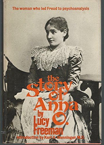 The Story of Anna O : The Woman Who Led Freud to Psychoanalysis