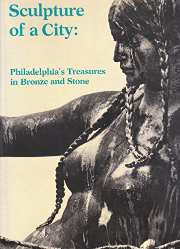 Imagen de archivo de Sculpture of a city: Philadelphia's treasures in bronze and stone a la venta por HPB-Diamond