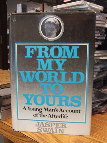 Beispielbild fr From My World to Yours: A Young Man's Account of the Afterlife zum Verkauf von Alplaus Books