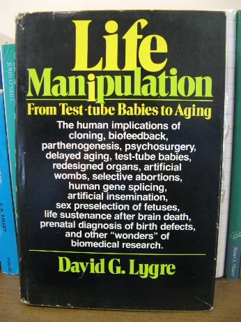 Stock image for Life Manipulation: From Test-Tube Babies to Aging for sale by Ergodebooks