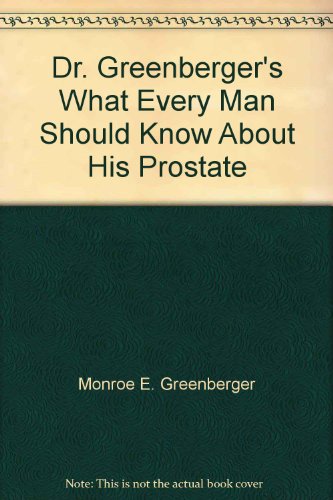 9780802707253: Dr. Greenberger's What Every Man Should Know About His Prostate