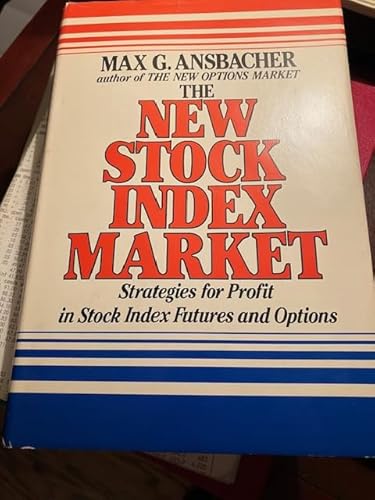 The New Stock-Index Market: Strategies for Profit in Stock Index Futures and Options