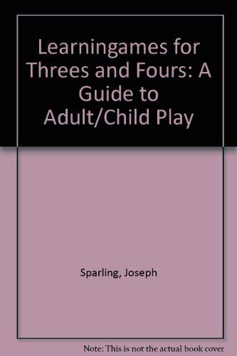 Learningames for Threes and Fours: A Guide to Adult/Child Play (9780802707482) by Sparling, Joseph; Lewis, Isabelle