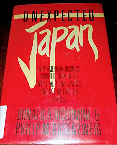 Stock image for Unexpected Japan : Why American Business Should Return to Its Own Traditional Values--& Not Imitate the Japanese for sale by Better World Books