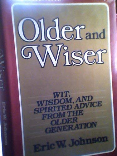 Stock image for Older and Wiser: Wit, Wisdom and Spirited Advice from the Older Generation for sale by HPB-Movies