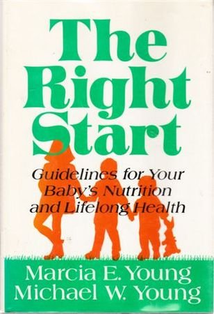 The Right Start: Guidelines for Your Baby's Nutrition and Lifelong Health (9780802709684) by Young, Marcia E.; Young, Michael W.