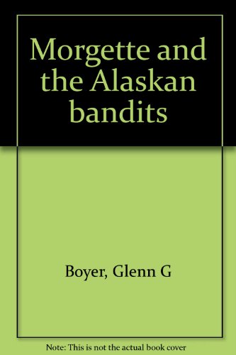 Beispielbild fr Morgette and the Alaskan bandits zum Verkauf von Liberty Book Shop