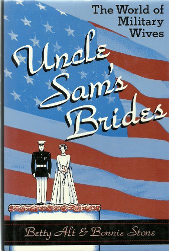 Uncle Sam's Brides: The World of Military Wives (9780802710994) by Stone, Bonnie Domrose; Alt, Betty Sowers