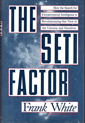 The Seti Factor: How the Search for Extraterrestrial Intelligence Is Changing Our View of the Uni...