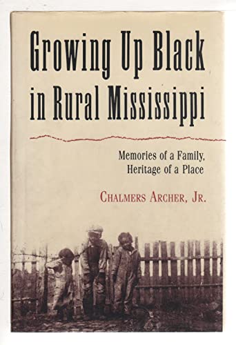 Growing up Black in Rural Mississippi : Memoirs of a Family, Heritage of a Place