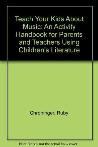Stock image for Teach Your Kids about Music : An Activity Handbook for Parents and Teachers Using Children's Literature for sale by Better World Books