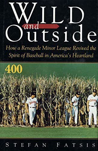 Imagen de archivo de Wild and Outside : How a Renegade Minor League Revived the Spirit of Baseball in America's Heartland a la venta por Better World Books: West