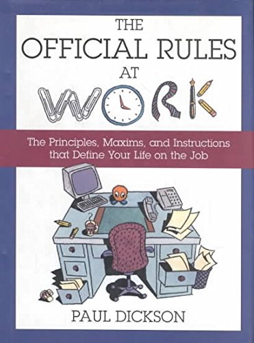 Beispielbild fr The Official Rules at Work : The Principles, Maxims and Instructions That Define Your Life on the Job zum Verkauf von Better World Books