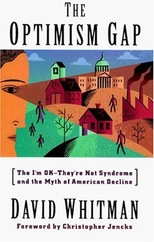 Stock image for The Optimism Gap: The I'm Ok-They're Not Syndrome and the Myth of American Decline for sale by Montclair Book Center