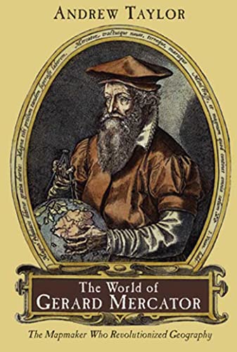 The World of Gerard Mercator: The Mapmaker Who Revolutionized Geography - Andrew Taylor