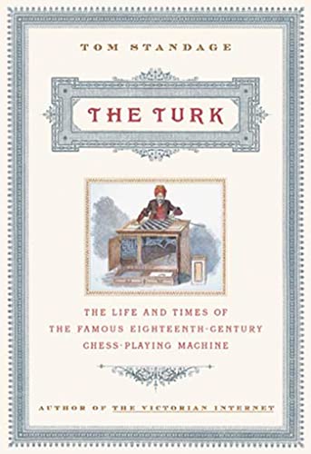 Imagen de archivo de The Turk: The Life and Times of the Famous Eighteenth-Century Chess-Playing Machine a la venta por Goodwill of Colorado