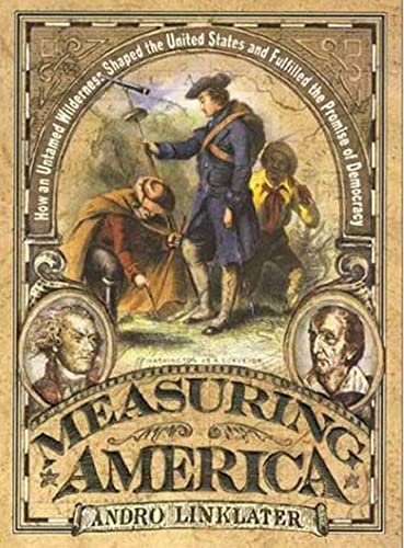 Imagen de archivo de Measuring America: How an Untamed Wilderness Shaped the United States and Fulfilled the Promise of Democracy a la venta por Gulf Coast Books