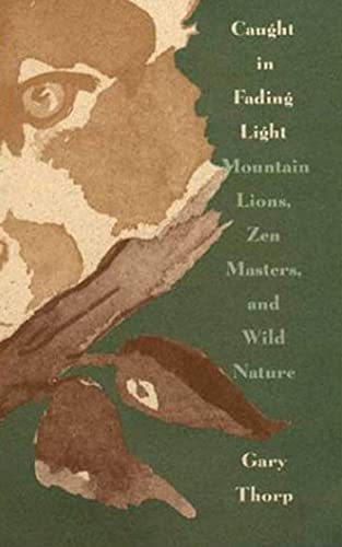 Stock image for Caught in Fading Light: Mountain Lions, Zen Masters, and Wild Nature for sale by SecondSale