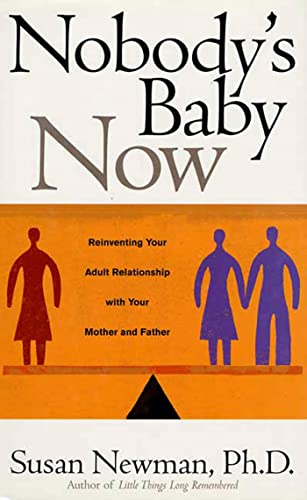 9780802714077: Nobody's Baby Now: Reinventing Your Adult Relationship With Your Mother and Father
