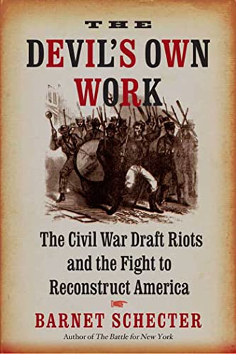 Stock image for The Devil's Own Work: The Civil War Draft Riots and the Fight to Reconstruct America for sale by SecondSale