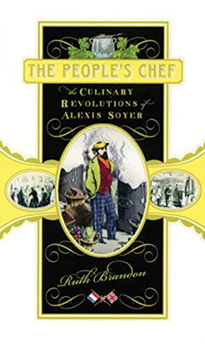 Stock image for The People's Chef : The Culinary Revolutions of Alexis Soyer for sale by Better World Books