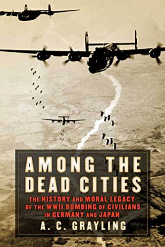 Beispielbild fr Among the Dead Cities : The History and Moral Legacy of the WWII Bombing of Civilians in Germany and Japan zum Verkauf von Better World Books