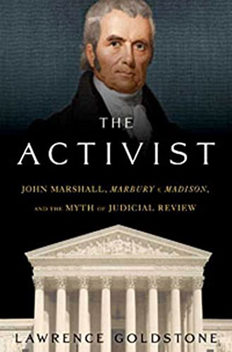 Stock image for The Activist : John Marshall, Marbury V. Madison, and the Myth of Judicial Review for sale by Better World Books