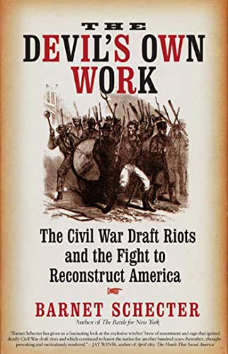 Stock image for The Devil's Own Work : The Civil War Draft Riots and the Fight to Reconstruct America for sale by Better World Books