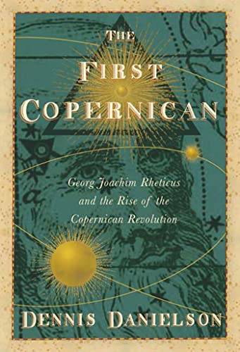 9780802715302: The First Copernican: Georg Joachim Rheticus and the Rise of the Copernican Revolution