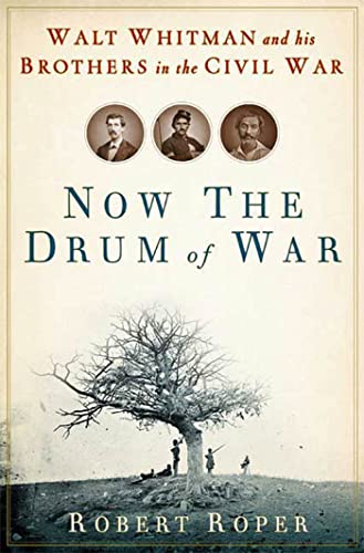Stock image for Now the Drum of War: Walt Whitman and His Brothers in the Civil War for sale by Once Upon A Time Books