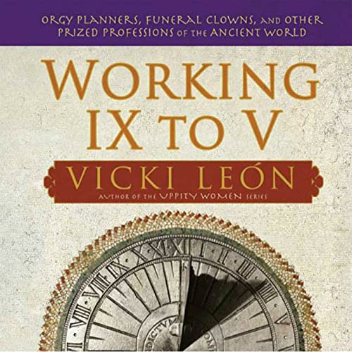 Beispielbild fr Working IX to V: Orgy Planners, Funeral Clowns, and Other Prized Professions of the Ancient World zum Verkauf von SecondSale