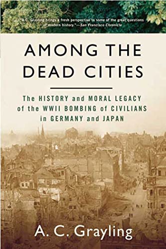9780802715654: Among the Dead Cities: The History and Moral Legacy of the WWII Bombing of Civilians in Germany and Japan (Bloomsbury Revelations)
