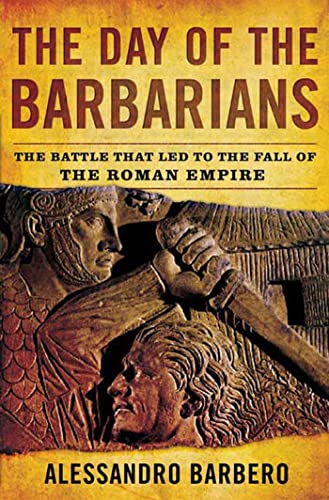 Beispielbild fr The Day of the Barbarians: The Battle That Led to the Fall of the Roman Empire zum Verkauf von SecondSale