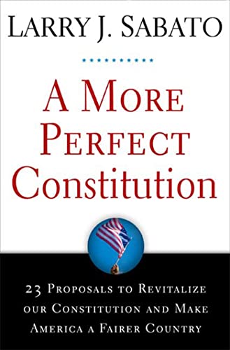 Imagen de archivo de A More Perfect Constitution: 23 Proposals to Revitalize Our Constitution and Make America a Fairer Country a la venta por Gulf Coast Books