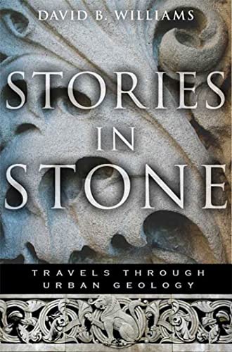 Stories in Stone: Travels Through Urban Geology (9780802716224) by Williams, David B.