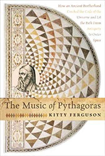 9780802716316: The Music of Pythagoras: How an Ancient Brotherhood Cracked the Code of the Universe and Lit the Path from Antiquity to Outer Space