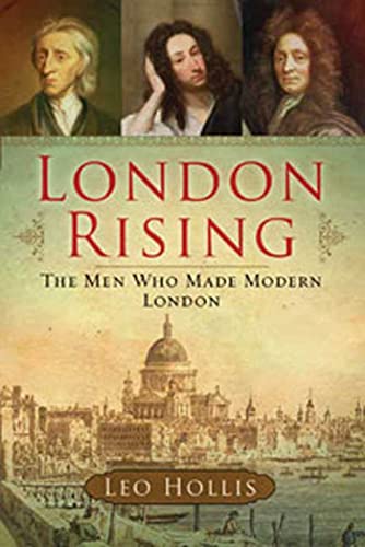 London Rising: The Men Who Made Modern London Hollis, Leo - Hollis, Leo