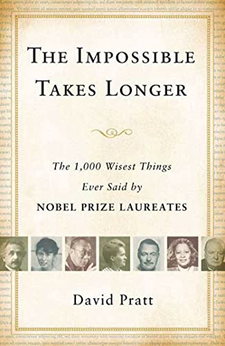 Beispielbild fr The Impossible Takes Longer: The 1,000 Wisest Things Ever Said by Nobel Prize Laureates zum Verkauf von Wonder Book