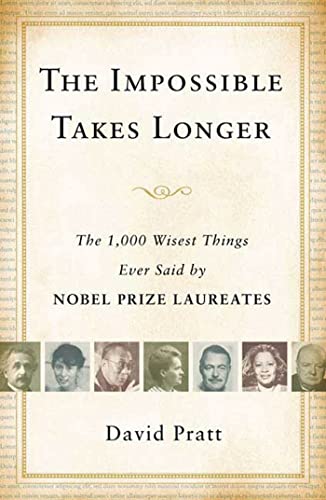 Imagen de archivo de The Impossible Takes Longer: The 1,000 Wisest Things Ever Said by Nobel Prize Laureates a la venta por SecondSale