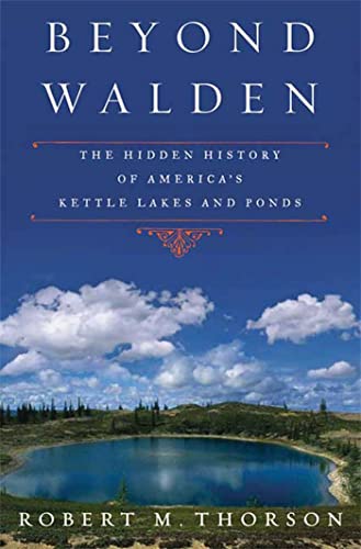 Imagen de archivo de Beyond Walden : The Hidden History of America's Kettle Lakes and Ponds a la venta por Better World Books