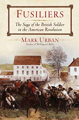 Imagen de archivo de Fusiliers: The Saga of a British Redcoat Regiment in the American Revolution a la venta por Decluttr