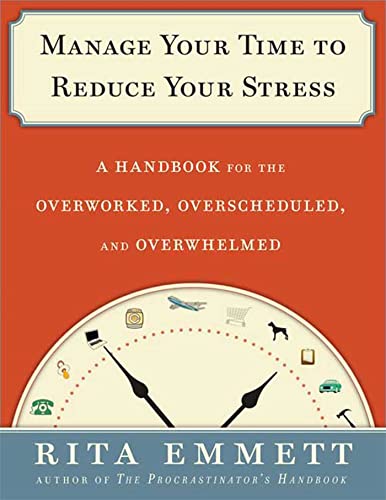 Beispielbild fr Manage Your Time to Reduce Your Stress : A Handbook for the Overworked, Overscheduled, and Overwhelmed zum Verkauf von Better World Books