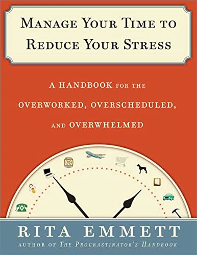 Imagen de archivo de Manage Your Time to Reduce Your Stress: A Handbook for the Overworked, Overscheduled, and Overwhelmed a la venta por Wonder Book