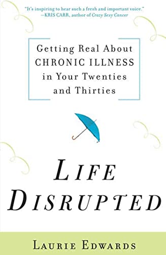 Stock image for Life Disrupted: Getting Real About Chronic Illness in Your Twenties and Thirties for sale by Ergodebooks