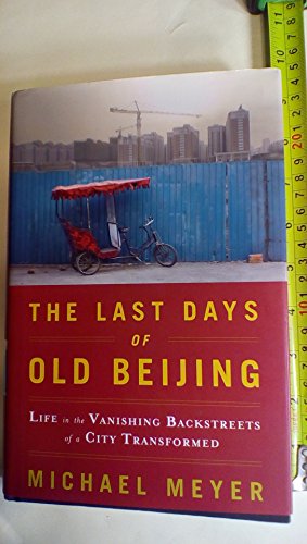 Stock image for The Last Days of Old Beijing : Life in the Vanishing Backstreets of a City Transformed for sale by Better World Books: West