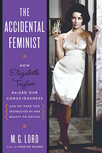 Beispielbild fr The Accidental Feminist : How Elizabeth Taylor Raised Our Consciousness and We Were Too Distracted by Her Beauty to Notice zum Verkauf von Better World Books