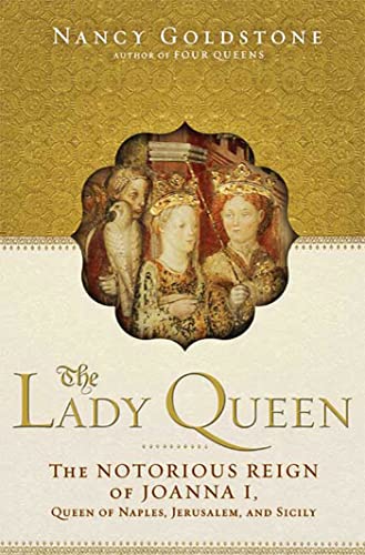 The Lady Queen: The Notorious Reign of Joanna I, Queen of Naples, Jerusalem and Sicily // FIRST E...