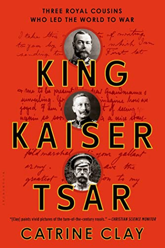 Imagen de archivo de King, Kaiser, Tsar: Three Royal Cousins Who Led the World to War a la venta por KuleliBooks